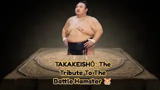 Takakeishō: The Tribute To The Battle Hamster 🐹