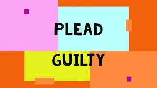 PLEAD GUILTY
