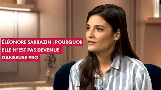 &Eacute;l&eacute;onore Sarrazin : pourquoi elle n'est pas devenue danseuse pro