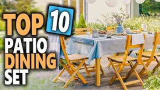 Top 10 Best Patio Dining Sets To Relax On Outdoor Entertaining