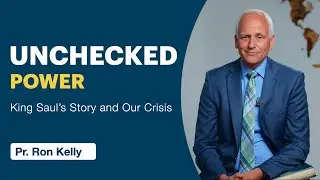 Unchecked Power: King Saul&rsquo;s Story and Our Crisis | Pr. Ron Kelly