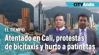 #CITYAndo: Atentado en Cali, protestas de bicitaxis y hurto de patinetas |&nbsp;El Tiempo