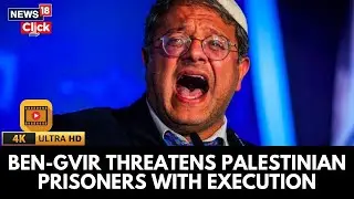 Israel&rsquo;s Ben-Gvir Sparks Outrage After Threatening Palestinian Prisoners With Execution | 4K