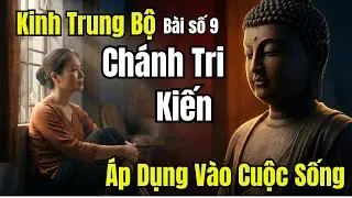 Lời Phật Dạy Về Chánh Tri Kiến – Hiểu Đúng Để Hết Khổ | Kinh Trung Bộ