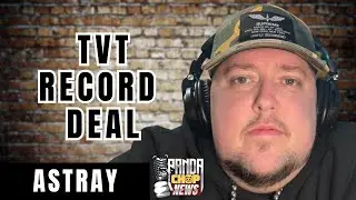 Astray On Losing TVT Records Deal [Part 9]