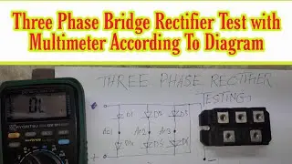 How to test 3 phase bridge rectifier According to Diagram