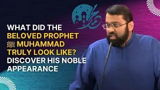 What Did the Beloved Prophet Muhammad ﷺ Truly Look Like? | Dr. Yasir Qadhi