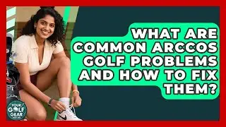 What Are Common Arccos Golf Problems And How To Fix Them? - Your Golf Gear Insider