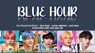 TXT (투모로우바이투게더) - 'Blue Hour' Lyrics (Color Coded Han_Rom_Eng)
