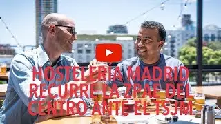 Hosteler&iacute;a Madrid recurre la ZPAE de Centro ante el TSJM