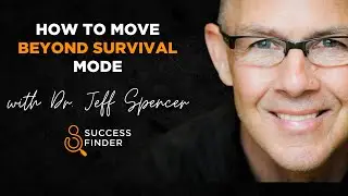 How To Move Beyond Survival Mode With Jeff Spencer