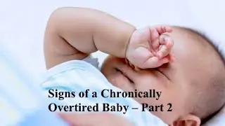 Signs Of A Chronically Overtired Baby - Part 2 | Nurse Chrys Baby Care