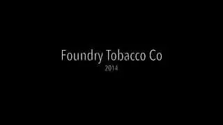 Foundry Tobacco Co - 2014 Sneak Peek