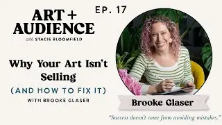Ep. 17: Why Your Art Isn’t Selling (and How to Fix It) with Brooke Glaser