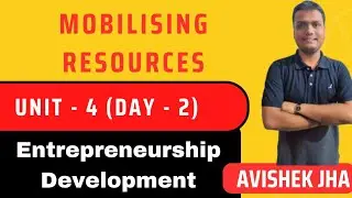 Mobilising Resources || Unit - 4 (Day 2)  || Entrepreneurship development Lec -12