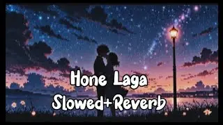 Hone Laga ( Slowed+Reverb) - from Antim movie  by I jubin Nautiyal,Ravi B, Shabbir I