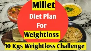 Millet Diet For Weightloss | Diet Lose Weight Fast | 10 Kgs Weightloss Challenge