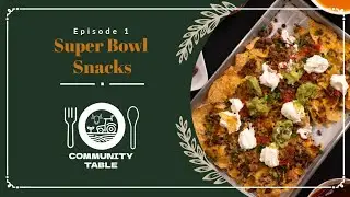 Community Table Ep 1: Super Bowl Snacks