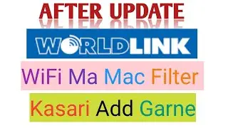 After Update how to add Mac Filter in worldlink WiFi ll Worldlink ko mobile app ma Mac Filter kasari