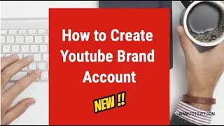 How To Create Youtube Brand Account