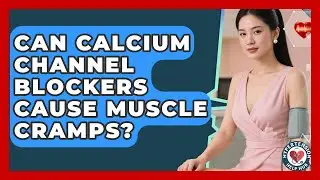 Can Calcium Channel Blockers Cause Muscle Cramps? - Hypertension Help Hub