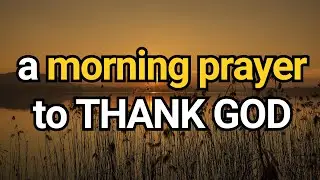 Begin Your day with this heartfelt morning prayer | Dear Heavenly Father, I thank You for ...