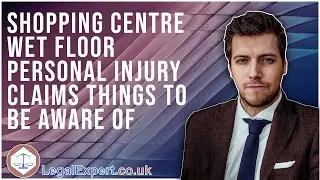 Shopping Centre Wet Floor Accident Personal Injury Claims - Things To Be Aware Of - 2022 UK