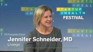 StartUp Health Festival Fireside Chat: Jennifer Schneider, MD, Livongo