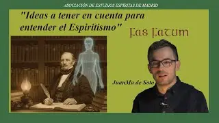Ideas a tener en cuenta para entender el Espiritismo | JuanMa de Soto