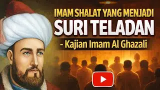 IMAM SHALAT YANG MENJADI SURI TELADAN - Kajian Imam Al Ghazali