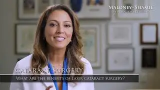 What Are The Benefits of Laser Cataract Surgery? | Maloney-Shamie Vision Institute