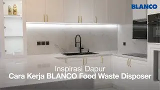 Inspirasi Dapur Modern BLANCO -Cara Kerja BLANCO Food Waste Disposer, Alat Penghancur Sampah Organik