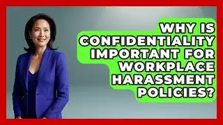 Why Is Confidentiality Important For Workplace Harassment Policies? - Office Wellness Insights