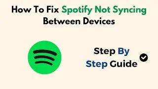 How To Fix Spotify Not Syncing Between Devices