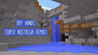 Dry Hands - C418 (Super Nostalgia Remix)