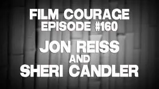 Film Courage Podcast #160 with Jon Reiss & Sheri Candler