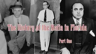 The History of the Mafia in Florida | Part 1 (of 3)