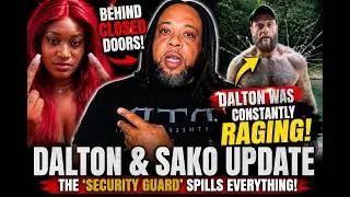 Dalton Ain't Worried & Sako Update- SECURITY GUARD CLAIMS DALTON WAS CONSTANTLY RAGING AT SAKO!