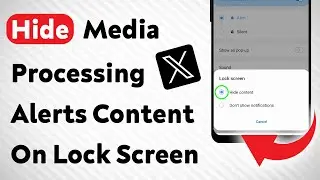 How To Hide Media Processing Notification Content On Lock Screen On X App (Updated)