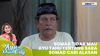 Somad Tidak Mau Ayu Tahu Tentang Sara, Somad Cari Alasan | AYU ANAK DEPOK CITY 46