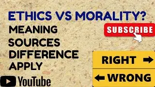 Ethics vs Morality | Meaning, Sources, Differences & Applications