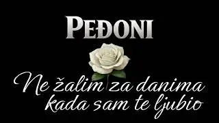 Peđoni | Ne žalim za danima kada sam te ljubio