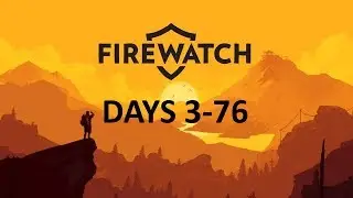 Firewatch Playthrough (Days 3-76) - The Mystery Percolates