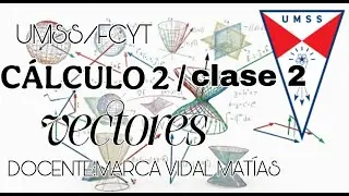 CALCULO 2/ CLASE 2/ VECTORES-UMSS DOCENTE VIDAL MATIAS MARCA