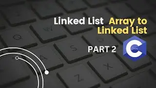 Part 2: Create a Linked List from an Array in C  | Linked List Bangla Tutorial in C.