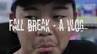Fall Break - A Vlog