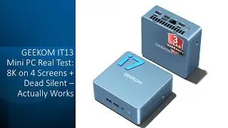 GEEKOM IT13 Mini PC Real Test: 8K on 4 Screens + Dead Silent &ndash; Actually Works