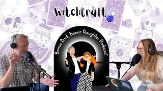 Witchcraft  Part 2!! | Bonus Dad Bonus Daughter Podcast