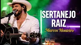 Top Sertanejo Raiz 🎶 As Melhores do Modão | Marcos Monteiro 🌹
