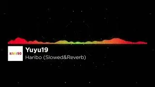 Yuyu19 - Haribo (Slowed&Reverb)